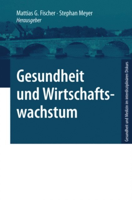 Mattias G. Fischer, Stephan Meyer - Gesundheit und Wirtschaftswachstum, E-bok