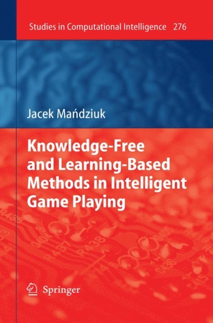 Jacek Mandziuk - Knowledge-Free and Learning-Based Methods in Intelligent Game Playing, E-bok
