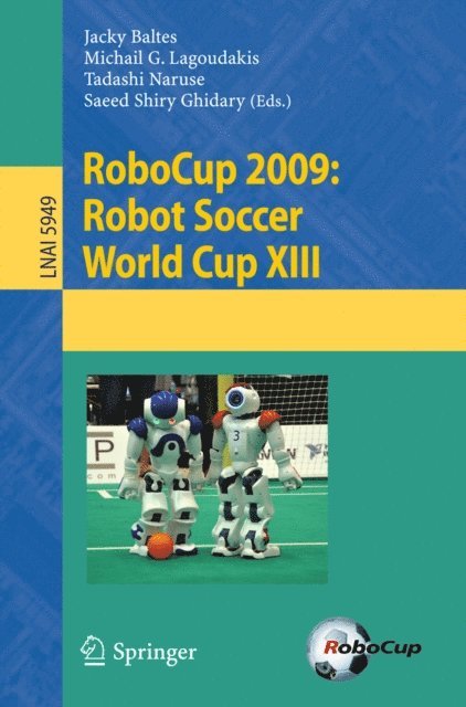 Saeed Shiry, Tadashi Naruse, Michail G. Lagoudakis, Jacky Baltes - RoboCup 2009: Robot Soccer World Cup XIII, E-bok
