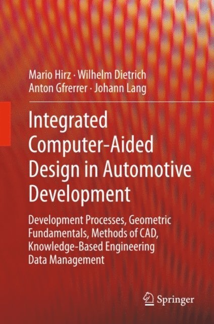 Johann Lang, Anton Gfrerrer, Wilhelm Dietrich, Hirz Mario - Integrated Computer-Aided Design in Automotive Development, E-bok