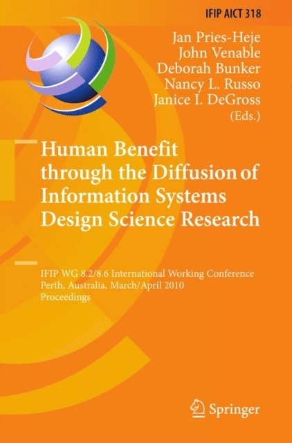 Janice I. DeGross, Nancy L. Russo, Deborah Bunker, John J. Venable, Jan Pries-Heje - Human Benefit through the Diffusion of Information Systems Design Science Research, E-bok