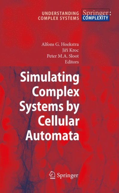 Peter M.A. Sloot, Jiri Kroc, Alfons G. Hoekstra - Simulating Complex Systems by Cellular Automata, E-bok