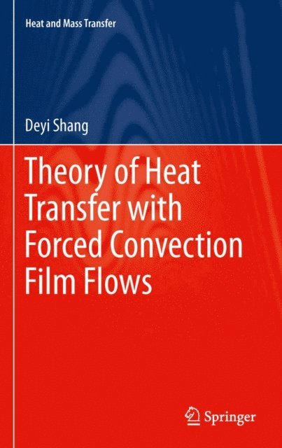 De-Yi Shang - Theory of Heat Transfer with Forced Convection Film Flows, E-bok