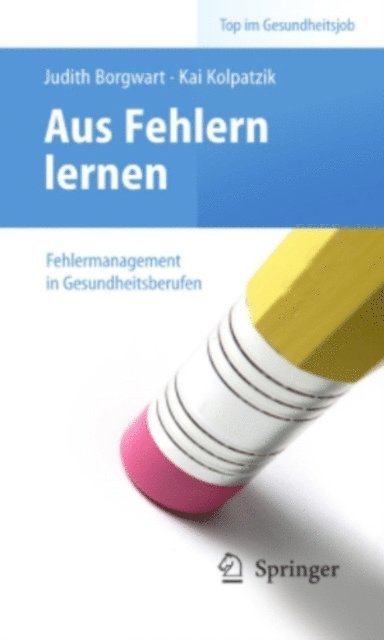 Kai Kolpatzik, Judith Borgwart - Aus Fehlern lernen - Fehlermanagement in Gesundheitsberufen, E-bok