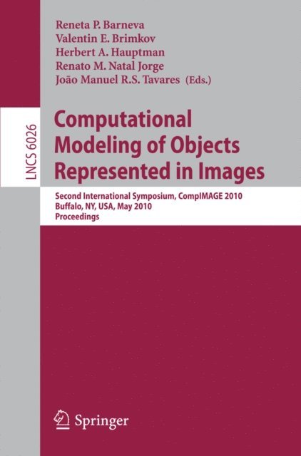 Joao Tavares, Renato M. Natal Jorge, Herbert A. Hauptman, Valentin E. Brimkov, Reneta P. Barneva - Computational Modeling of Objects Represented in Images, E-bok