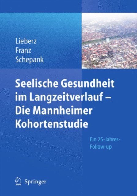 Heinz Schepank, Matthias Franz, Klaus Lieberz - Seelische Gesundheit im Langzeitverlauf - Die Mannheimer Kohortenstudie, E-bok