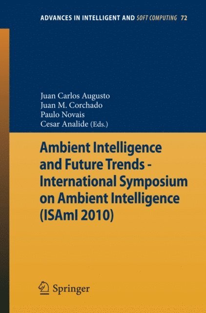 Cesar Analide, Paulo Novais, Juan Carlos Augusto, Juan Manuel Corchado Rodriguez - Ambient Intelligence and Future Trends -, E-bok