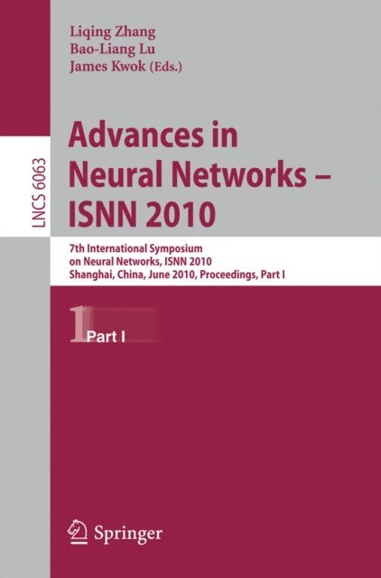Liqing Zhang, Bao-Liang Lu, James Kwok - Advances in Neural Networks -- ISNN 2010, E-bok
