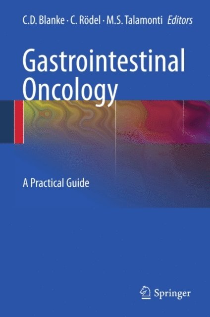 Mark S. Talamonti, Claus Rodel, Charles D. Blanke - Gastrointestinal Oncology, E-bok