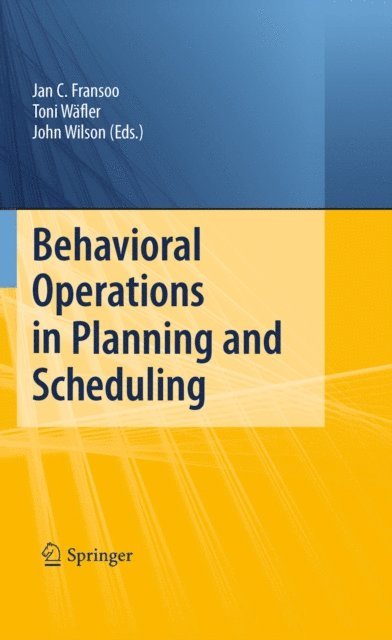 John R. Wilson, Toni Waefler, Jan C. Fransoo - Behavioral Operations in Planning and Scheduling, E-bok