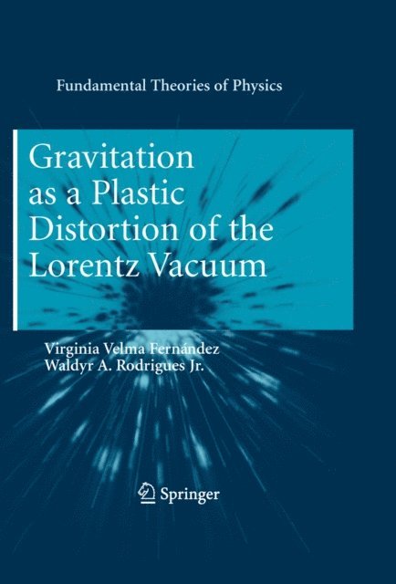 Waldyr A. Rodrigues, Virginia Velma Fernandez - Gravitation as a Plastic Distortion of the Lorentz Vacuum, E-bok