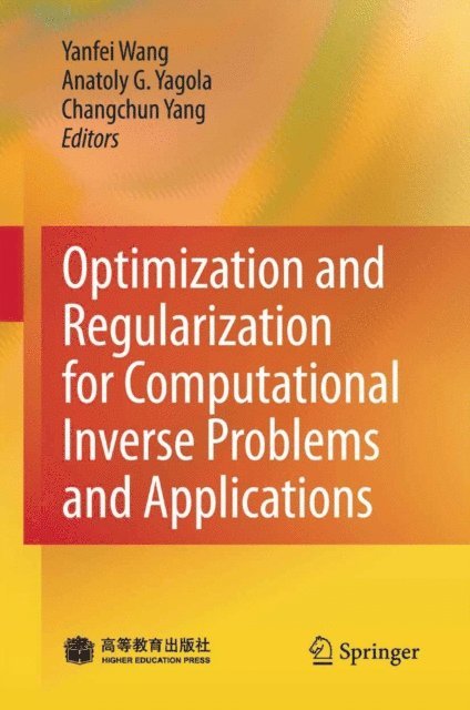 Changchun Yang, Anatoly G. Yagola, Yanfei Wang - Optimization and Regularization for Computational Inverse Problems and Applications, E-bok
