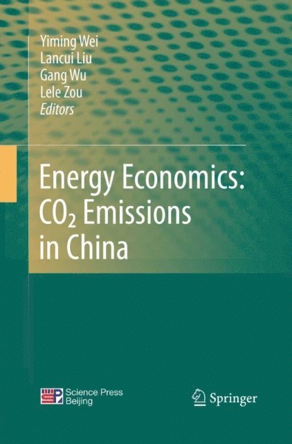 Lele Zou, Gang Wu, Lancui Liu, Yiming Wei - Energy Economics: CO2 Emissions in China, E-bok