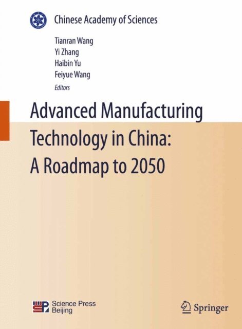 Fei-Yue Wang, Haibin Yu, Yi Zhang, Tianran Wang - Advanced Manufacturing Technology in China: A Roadmap to 2050, E-bok