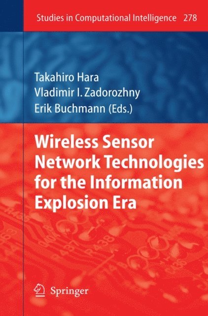 Erik Buchmann, Vladimir I. Zadorozhny, Takahiro Hara - Wireless Sensor Network Technologies for the Information Explosion Era, E-bok