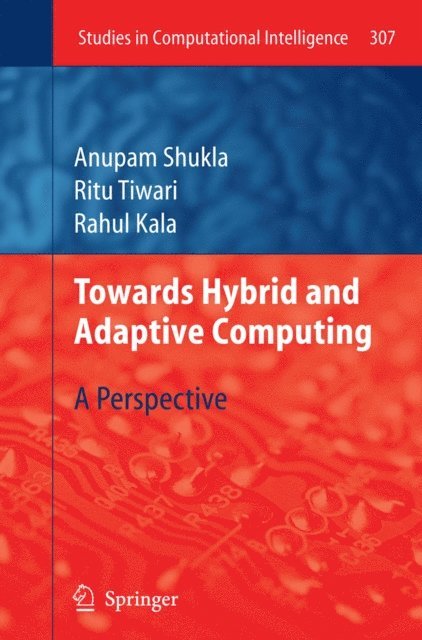 Rahul Kala, Ritu Tiwari, Anupam Shukla - Towards Hybrid and Adaptive Computing, E-bok