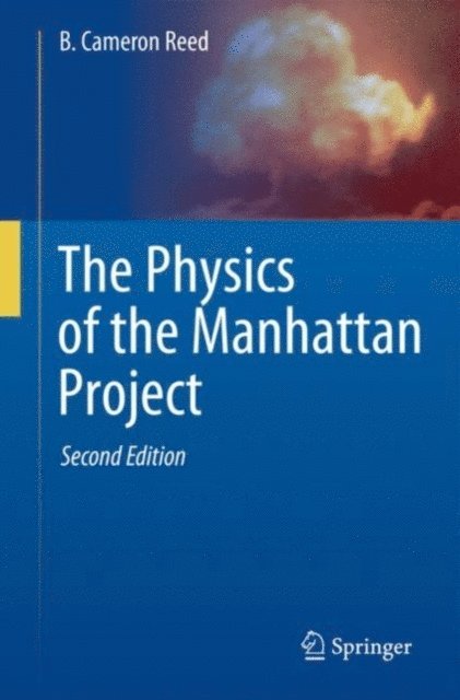 B. Cameron Reed - Physics of the Manhattan Project, E-bok