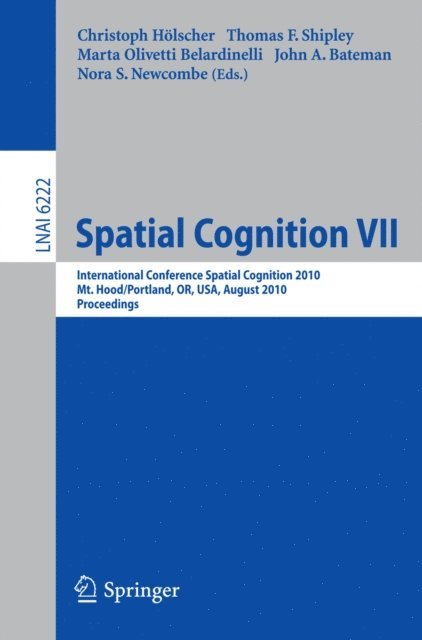 Nora S Newcombe, John A Bateman, Marta Olivetti Belardinelli, Thomas F. Shipley, Christoph Holscher - Spatial Cognition VII, E-bok