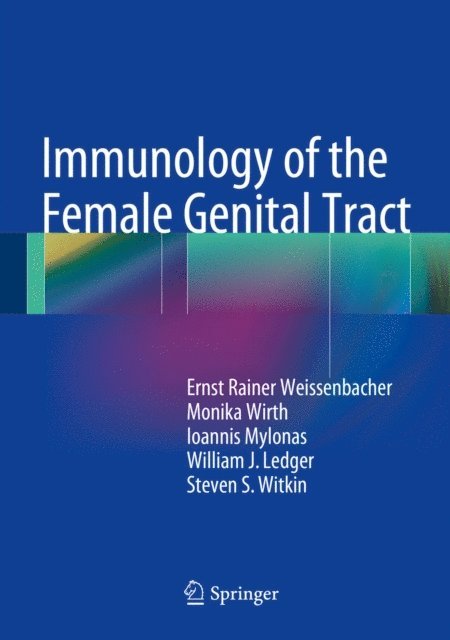Steven S. Witkin, William J. Ledger, Ioannis Mylonas, Monika Wirth, Ernst Rainer Weissenbacher - Immunology of the Female Genital Tract, E-bok