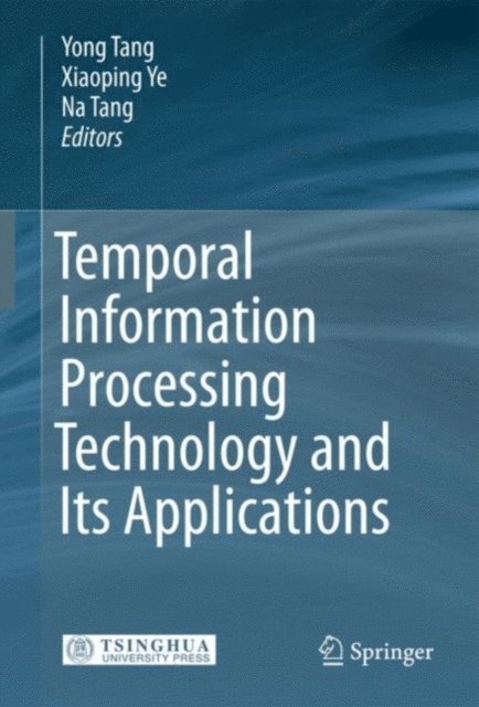 Na Tang, Xiaoping Ye, Yong Tang - Temporal Information Processing Technology and Its Applications, E-bok