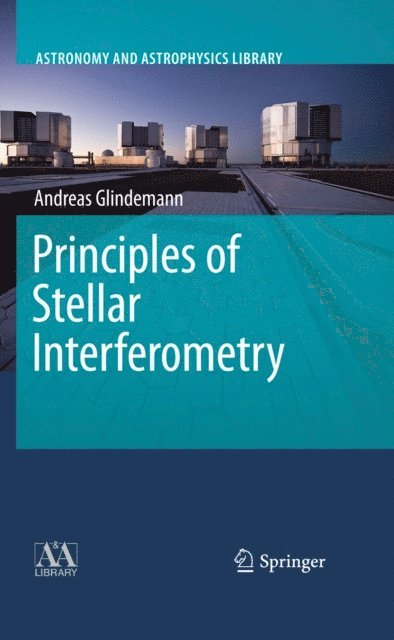 Andreas Glindemann - Principles of Stellar Interferometry, E-bok