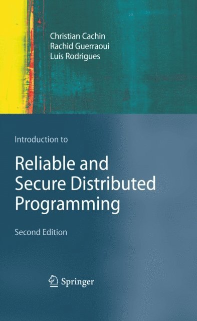 Luis Rodrigues, Rachid Guerraoui, Christian Cachin - Introduction to Reliable and Secure Distributed Programming, E-bok