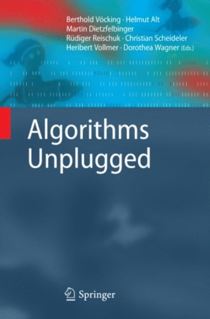 Dorothea Wagner, Heribert Vollmer, Christian Scheideler, Rudiger Reischuk, Martin Dietzfelbinger, Helmut Alt, Berthold Vocking - Algorithms Unplugged, E-bok
