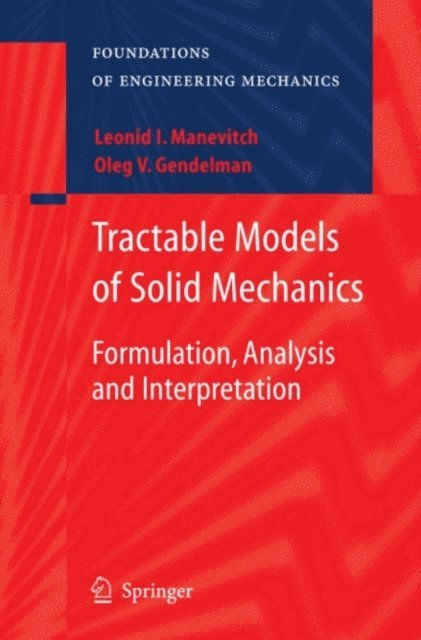 Leonid I. Manevitch, Oleg V. Gendelman - Tractable Models of Solid Mechanics, E-bok