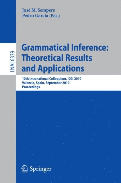 Pedro Garcia, Jose Sempere - Grammatical Inference: Theoretical Results and Applications, E-bok