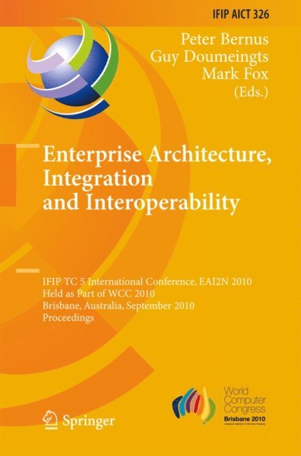 Mark Fox, Guy Doumeingts, Peter Bernus - Enterprise Architecture, Integration and Interoperability, E-bok