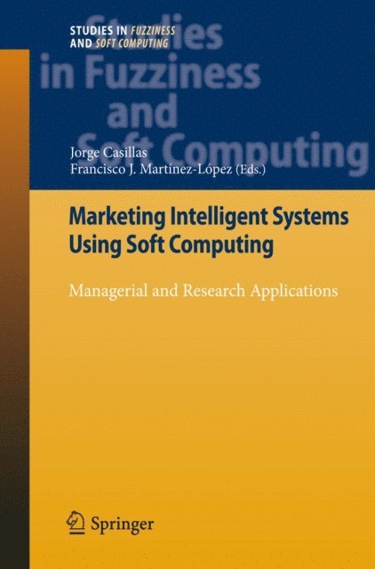 Francisco J. Martinez Lopez, Jorge Casillas - Marketing Intelligent Systems Using Soft Computing, E-bok