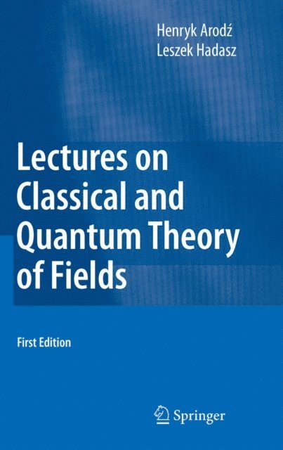 Leszek Hadasz, Henryk Arodz - Lectures on Classical and Quantum Theory of Fields, E-bok