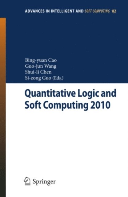 Sicong Guo, Guojun Wang, Shuili Chen, Bing-Yuan Cao - Quantitative Logic and Soft Computing, E-bok
