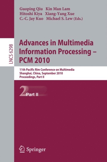 Michael S. Lew, C.-C. Jay Kuo, Xiang-Yang Xue, Hitoshi Kiya, Kin Man Lam, Guoping Qiu - Advances in Multimedia Information Processing -- PCM 2010, Part II, E-bok