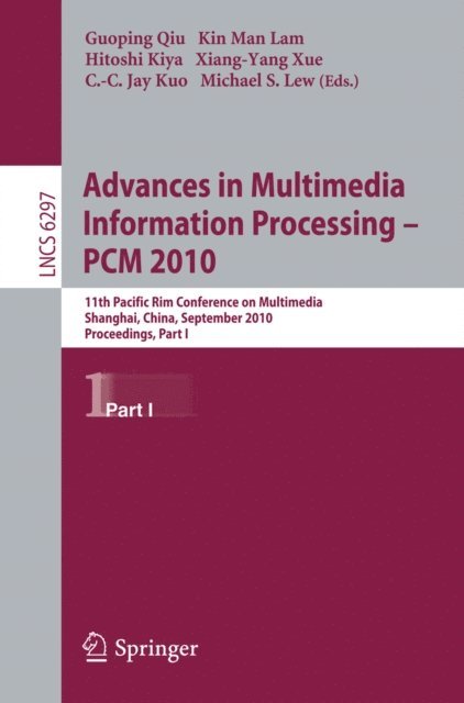 Michael S. Lew, C.-C. Jay Kuo, Xiang-Yang Xue, Hitoshi Kiya, Kin Man Lam, Guoping Qiu - Advances in Multimedia Information Processing -- PCM 2010, Part I, E-bok