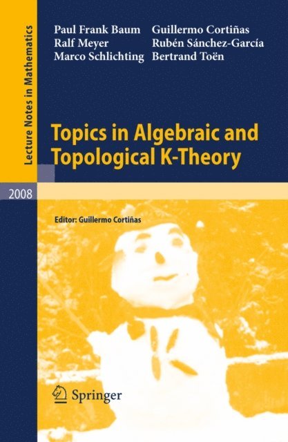 Bertrand Toen, Marco Schlichting, Ruben Sanchez-Garcia, Ralf Meyer, Guillermo Cortinas, Paul Frank Baum, Guillermo Cortinas - Topics in Algebraic and Topological K-Theory, E-bok