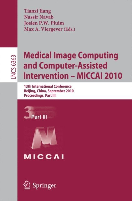 Max A. Viergever, Josien P.W. Pluim, Nassir Navab, Tianzi Jiang - Medical Image Computing and Computer-Assisted Intervention -- MICCAI 2010, E-bok
