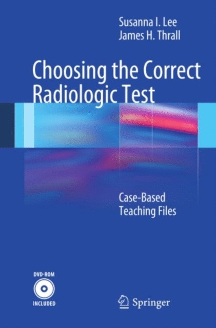 James H. Thrall, Susanna Lee - Choosing the Correct Radiologic Test, E-bok