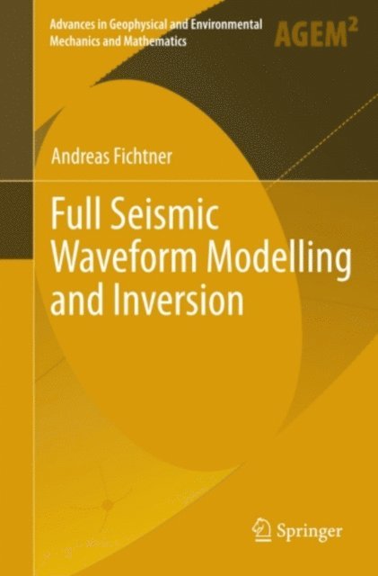 Andreas Fichtner - Full Seismic Waveform Modelling and Inversion, E-bok