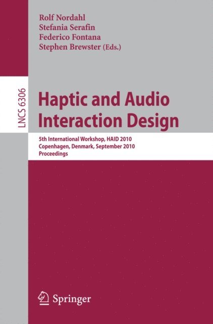Stephen Brewster, Federico Fontana, Stefania Serafin, Rolf Nordahl - Haptic and Audio Interaction Design, E-bok