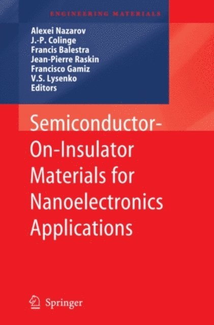 V.S. Lysenko, Francisco Gamiz, Jean-Pierre Raskin, Francis Balestra, J.-P. Colinge, Alexei Nazarov - Semiconductor-On-Insulator Materials for Nanoelectronics Applications, E-bok