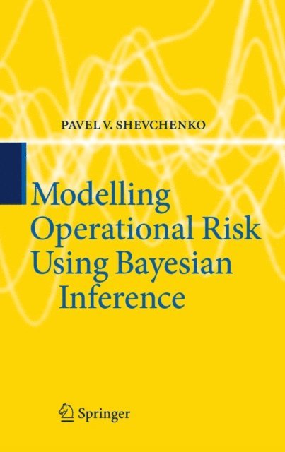 Pavel V. Shevchenko - Modelling Operational Risk Using Bayesian Inference, E-bok