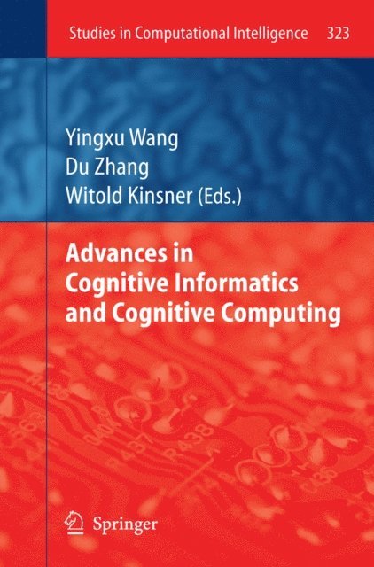 Witold Kinsner, Du Zhang, Yingxu Wang - Advances in Cognitive Informatics and Cognitive Computing, E-bok