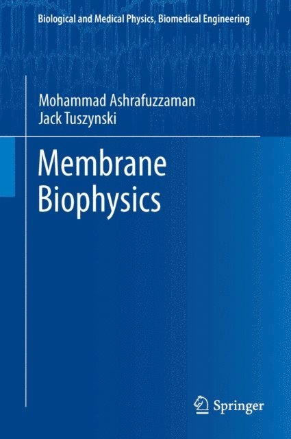 Jack A. Tuszynski, Mohammad Ashrafuzzaman - Membrane Biophysics, E-bok. Tillgänglighet: Lägg i varukorg