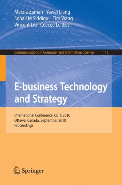 Ceecee Lu, Vincent Liu, Tim Wang, Sohail M. Siddiqui, Yawei Liang, Marzia Zaman - E-business Technology and Strategy, E-bok