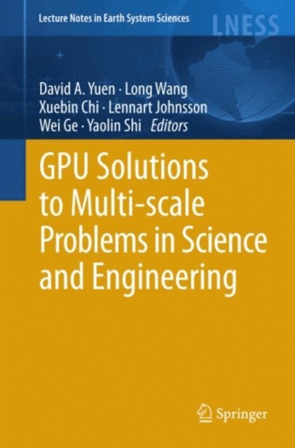 Yaolin Shi, Wei Ge, Lennart Johnsson, Xuebin Chi, Long Wang, David A. Yuen - GPU Solutions to Multi-scale Problems in Science and Engineering, E-bok