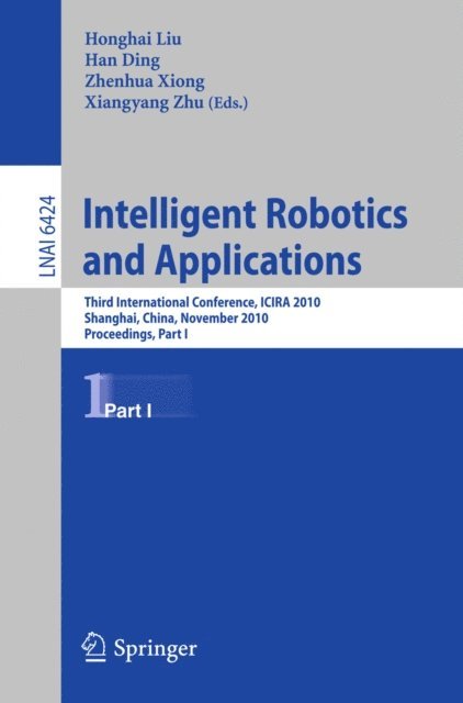 Xiangyang Zhu, Zhenhua Xiong, Han Ding, Honghai Liu - Intelligent Robotics and Applications, E-bok