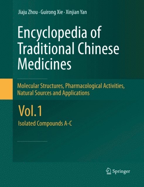 Xinjian Yan, Guirong Xie, Jiaju Zhou - Encyclopedia of Traditional Chinese Medicines - Molecular Structures, Pharmacological Activities, Natural Sources and Applications, E-bok
