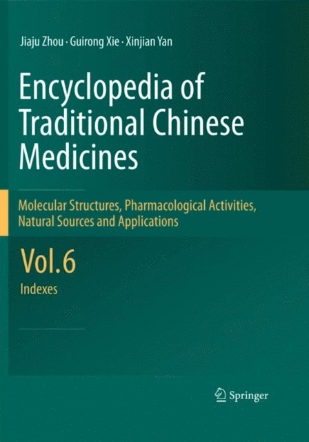 Xinjian Yan, Guirong Xie, Jiaju Zhou - Encyclopedia of Traditional Chinese Medicines - Molecular Structures, Pharmacological Activities, Natural Sources and Applications, E-bok