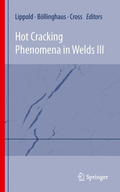 Carl E. Cross, Thomas Bollinghaus, John Lippold - Hot Cracking Phenomena in Welds III, E-bok